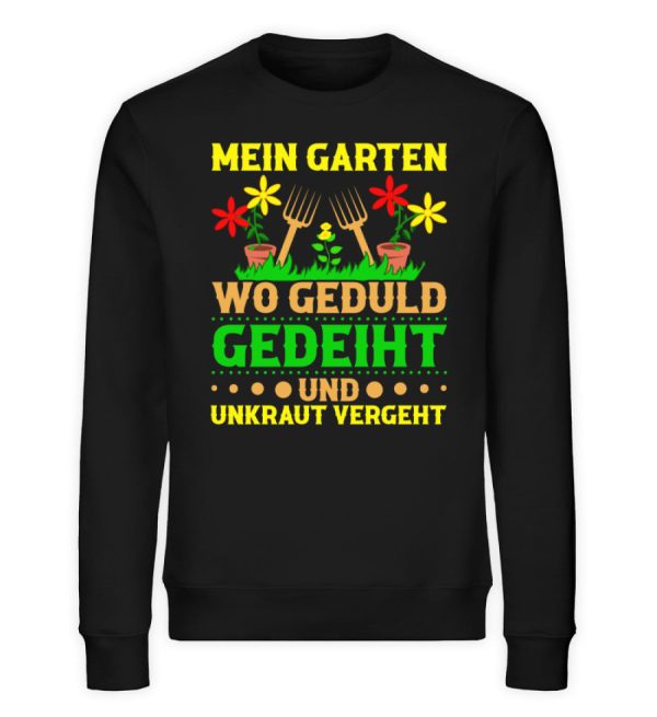 Mein Garten Geduld gedeiht und Unkraut vergeht  - Unisex Bio Sweatshirt Jetzt online