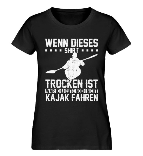Wenn dieses Shirt trocken ist war ich nicht Kajak fahren  - Damen Premium Bio Shirt Mode