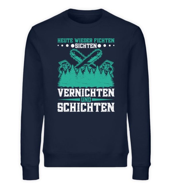 Heute wieder Fichten sichten vernichten und schichten  - Unisex Bio Sweatshirt Schn?ppchen – Bild 2