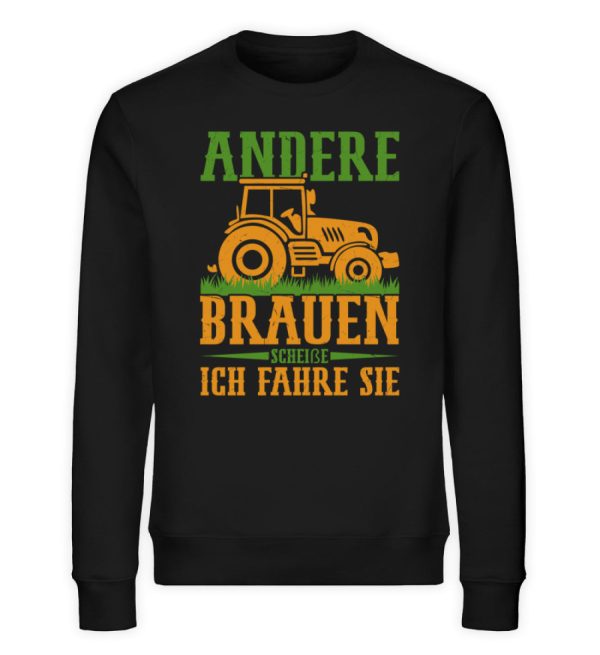 Andere Brauen scheiße ich fahre Sie  - Unisex Bio Sweatshirt Schn?ppchen