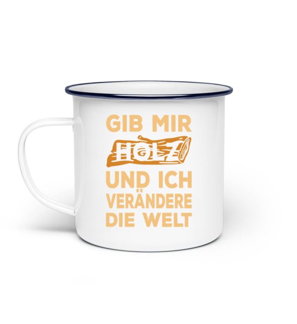 Gib mir Holz und ich verändere die Welt - Emaille Tasse Angebot