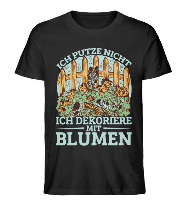 Ich putze nicht ich dekoriere mit Blumen  - Unisex Premium Bio Shirt Jetzt online